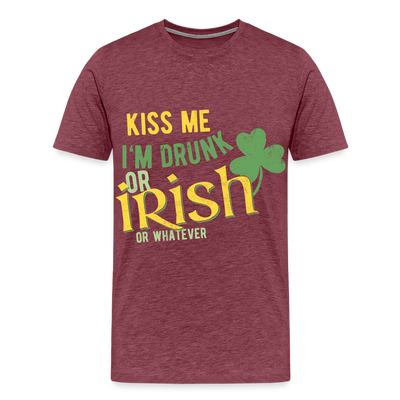 Men's Kiss Me im Drunk or Irish or Whatever T-Shirt - heather burgundy